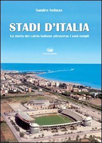 Stadi d'Italia. La storia del calcio italiano attraverso i suoi templi