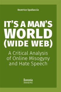 It's a man's world (Wide Web). A critical analysis of online misogyny and hate speech