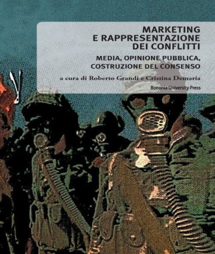 Marketing e rappresentazione dei conflitti. Media, opinione pubblica, costruzione del consenso