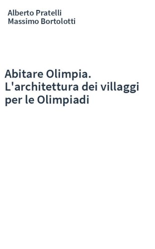 Abitare Olimpia. L'architettura dei villaggi per le Olimpiadi