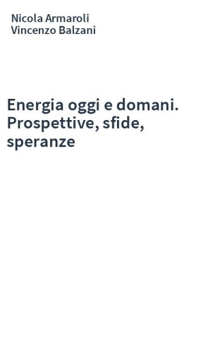 Energia oggi e domani. Prospettive, sfide, speranze