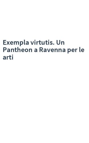 Exempla virtutis. Un Pantheon a Ravenna per le arti