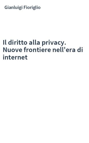 Il diritto alla privacy. Nuove frontiere nell'era di internet