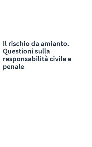 Il rischio da amianto. Questioni sulla responsabilità civile e penale