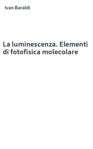 La luminescenza. Elementi di fotofisica molecolare