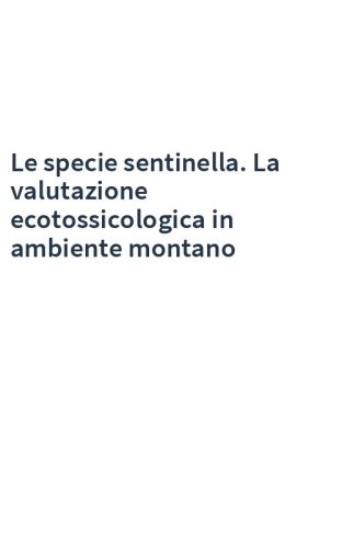 Le specie sentinella. La valutazione ecotossicologica in ambiente montano