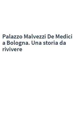 Palazzo Malvezzi De Medici a Bologna. Una storia da rivivere