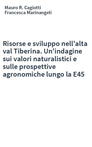 Risorse e sviluppo nell'alta val Tiberina. Un'indagine sui valori naturalistici e sulle prospettive agronomiche lungo la E45