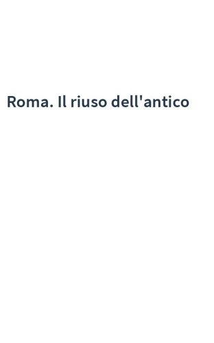 Roma. Il riuso dell'antico