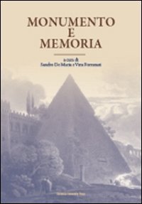 Monumento e memoria. Dall'antichità al contemporaneo. Atti del Convegno (Bologna, 11-13 ottobre 2006)