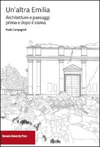 Un'altra Emilia. Architettura e paesaggi prima e dopo il sisma