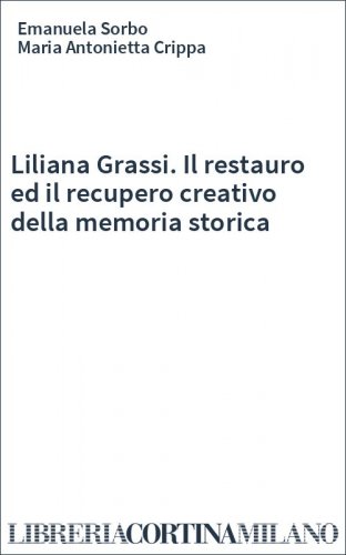 Liliana Grassi. Il restauro ed il recupero creativo della memoria storica