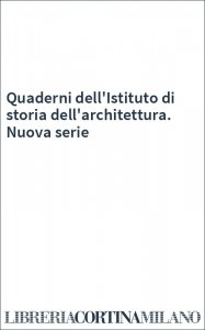 Quaderni dell'Istituto di storia dell'architettura. Nuova serie