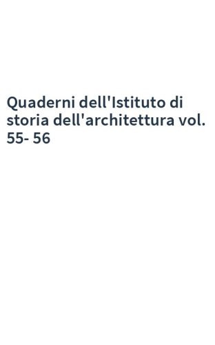 Quaderni dell'Istituto di storia dell'architettura vol. 55-56