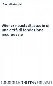 Wiener neustadt, studio di una città di fondazione medioevale
