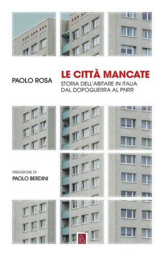 Le città mancate. Storia dell'abitare in Italia dal Dopoguerra al PNRR