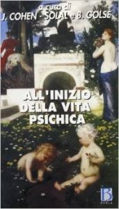 All'inizio della vita psichica. Lo sviluppo del bambino piccolo