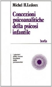 Concezioni psicoanalitiche della psicosi infantile. I pionieri delle nuove frontiere della psicoanalisi