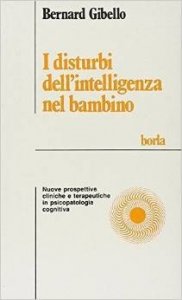 I disturbi dell'intelligenza nel bambino. Nuove prospettive cliniche e terapeutiche in psicologia cognitiva