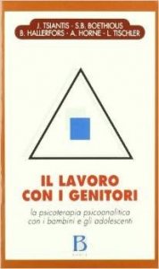 Il lavoro con i genitori. La psicoterapia psicoanalitica con i bambini e gli adolescenti