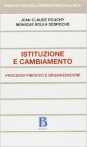 Istituzione e cambiamento. Processo psichico e organizzazione