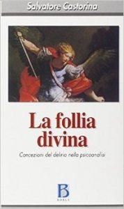 La follia divina. Concezioni del delirio nella psicoanalisi