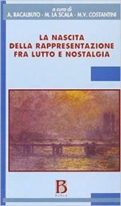 La nascita della rappresentazione fra lutto e nostalgia