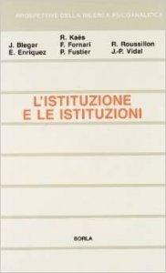 L'istituzione e le istituzioni. Studi psicoanalitici