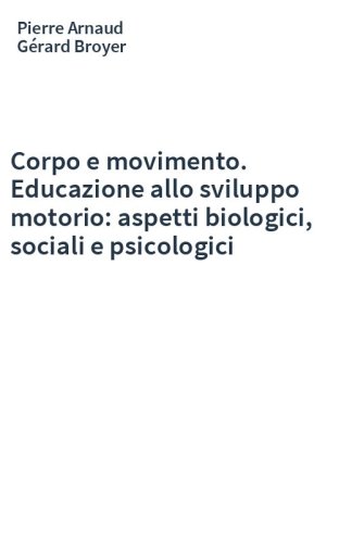 Corpo e movimento. Educazione allo sviluppo motorio: aspetti biologici, sociali e psicologici