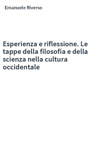 Esperienza e riflessione. Le tappe della filosofia e della scienza nella cultura occidentale