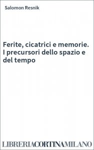 Ferite, cicatrici e memorie. I precursori dello spazio e del tempo