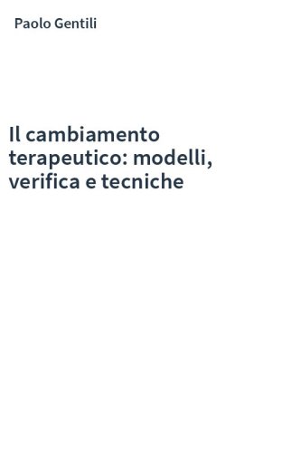 Il cambiamento terapeutico: modelli, verifica e tecniche