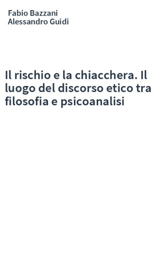 Il rischio e la chiacchera. Il luogo del discorso etico tra filosofia e psicoanalisi