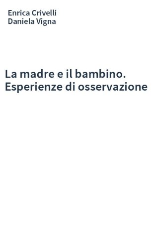 La madre e il bambino. Esperienze di osservazione