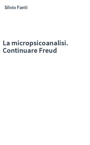 La micropsicoanalisi. Continuare Freud