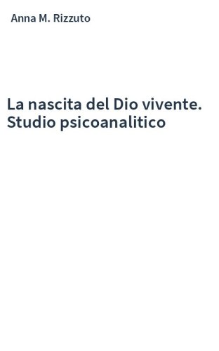 La nascita del Dio vivente. Studio psicoanalitico