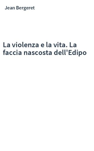 La violenza e la vita. La faccia nascosta dell'Edipo