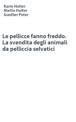 Le pellicce fanno freddo. La svendita degli animali da pelliccia selvatici