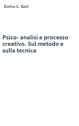 Psico-analisi e processo creativo. Sul metodo e sulla tecnica