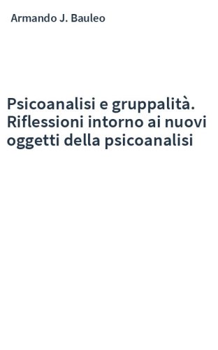 Psicoanalisi e gruppalità. Riflessioni intorno ai nuovi oggetti della psicoanalisi