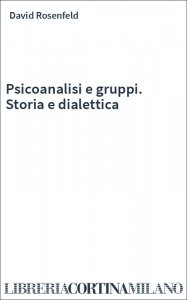 Psicoanalisi e gruppi. Storia e dialettica