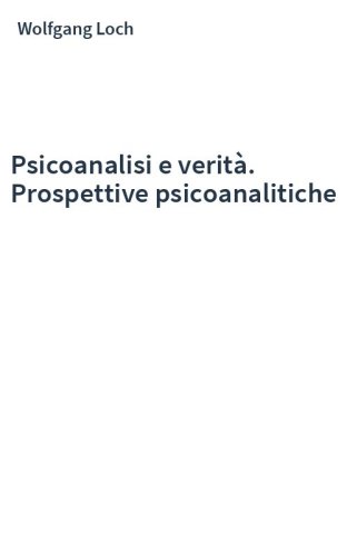 Psicoanalisi e verità. Prospettive psicoanalitiche