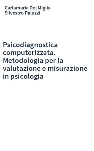 Psicodiagnostica computerizzata. Metodologia per la valutazione e misurazione in psicologia