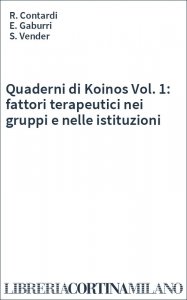 Quaderni di Koinos Vol. 1: fattori terapeutici nei gruppi e nelle istituzioni