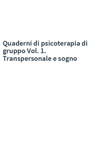 Quaderni di psicoterapia di gruppo Vol. 1. Transpersonale e sogno