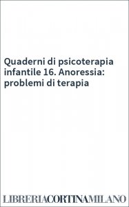 Quaderni di psicoterapia infantile 16. Anoressia: problemi di terapia