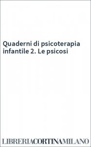 Quaderni di psicoterapia infantile 2. Le psicosi