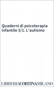 Quaderni di psicoterapia infantile 3/1. L'autismo
