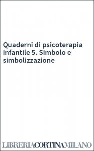 Quaderni di psicoterapia infantile 5. Simbolo e simbolizzazione