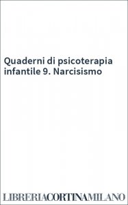 Quaderni di psicoterapia infantile 9. Narcisismo